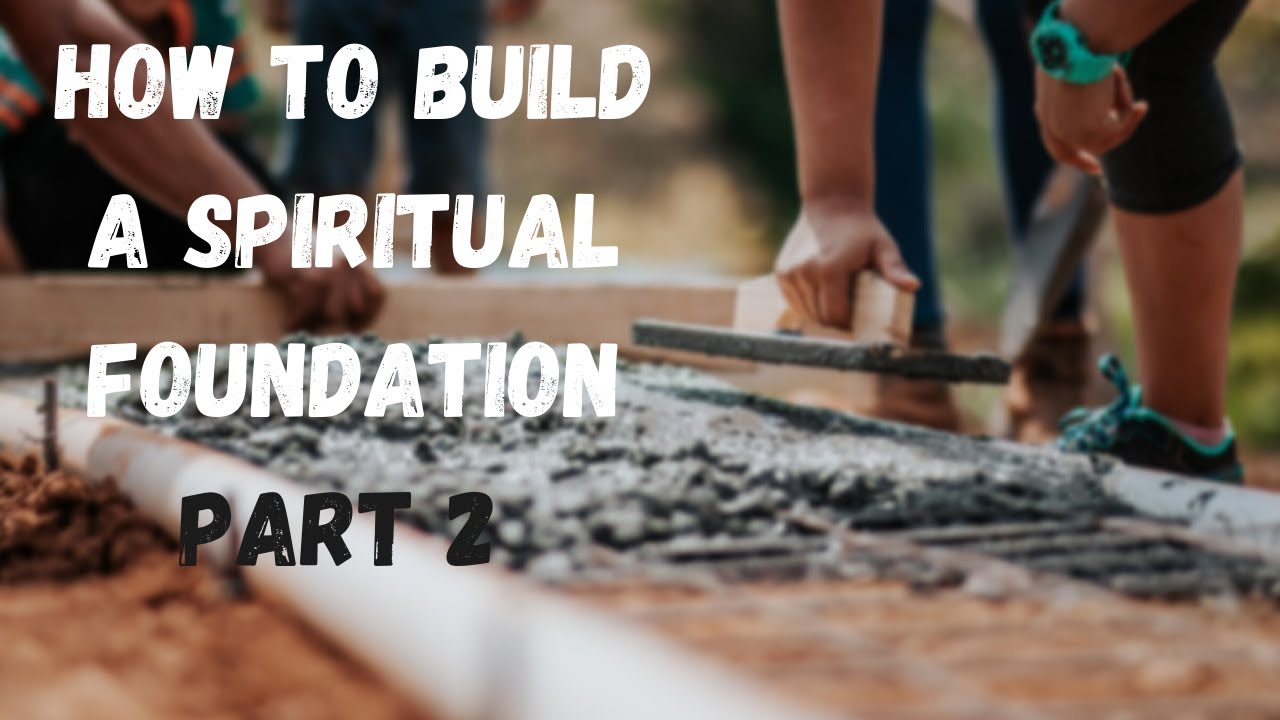 How To Build a Spiritual Foundation | Part 2 - YouTube