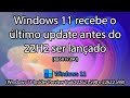 Windows 11 recebe o último update antes do 22H2 - KB5017390 💾🌟