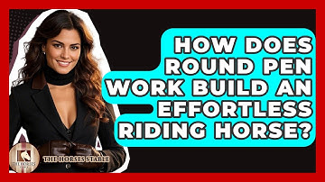 How Does Round Pen Work Build An Effortless Riding Horse? - The Horses Stable