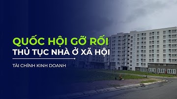 QUỐC HỘI THÔNG QUA NGHỊ QUYẾT CẮT GIẢM NHẰM ĐƠN GIẢN HOÁ THỦ TỤC NHÀ Ở XÃ HỘI | VTVIndex