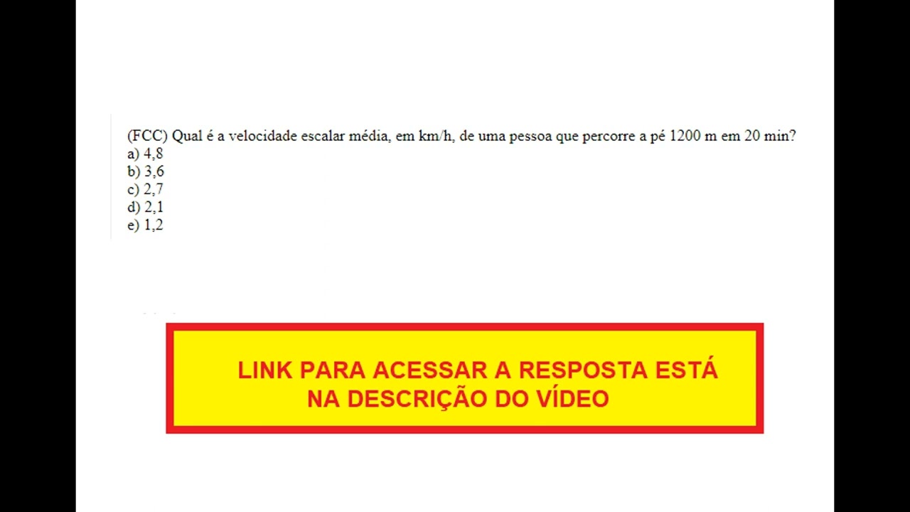 FCC) Qual é a velocidade média, em km/h, de uma pessoa que percorre a pé,  1200 m em 20 min? 