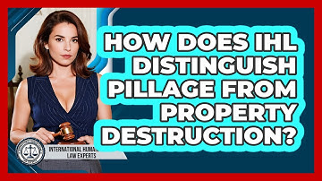 How Does IHL Distinguish Pillage From Property Destruction? - International Humanitarian Law Experts