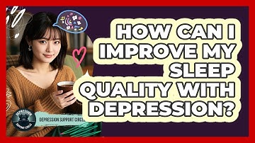 How Can I Improve My Sleep Quality With Depression? - Depression Support Circle