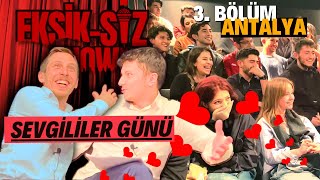 Eksik-Siz Show Sevgililer Günü Özel Bölüm Antalya Fuat Özakça Ahmet Akpınar 