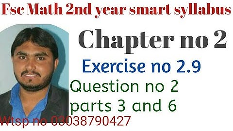 fsc math 2nd year (smart syllabus) chapter no 2 exercise no 2.9 question no 2 parts 3 and 6