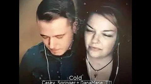 Cold (Cover) Dana Marie & Casey Springer