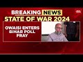 Asaduddin owaisis aimim to contest 11 lok sabha seats in bihar for 2024 elections  india today