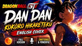 DAN DAN Kokoro Hikareteku (English Cover) | Dragon Ball GT Opening Full Version Emotional Anime Song