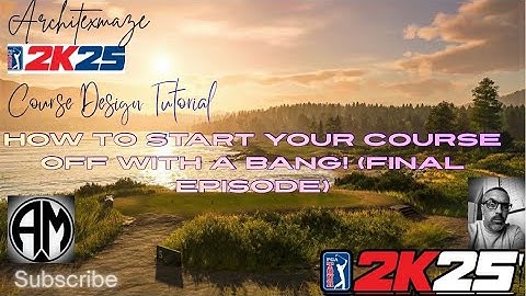 PGA 2K25 Design Tutorial - How to start  your course of with a bang! (Final Episode)