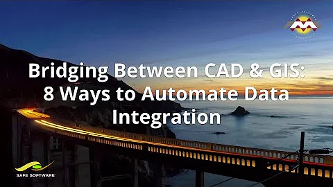 Bridging Between CAD & GIS: 8 Ways to Automate Your Data Integration