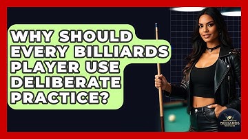 Why Should Every Billiards Player Use Deliberate Practice? - Billiards Hustlers