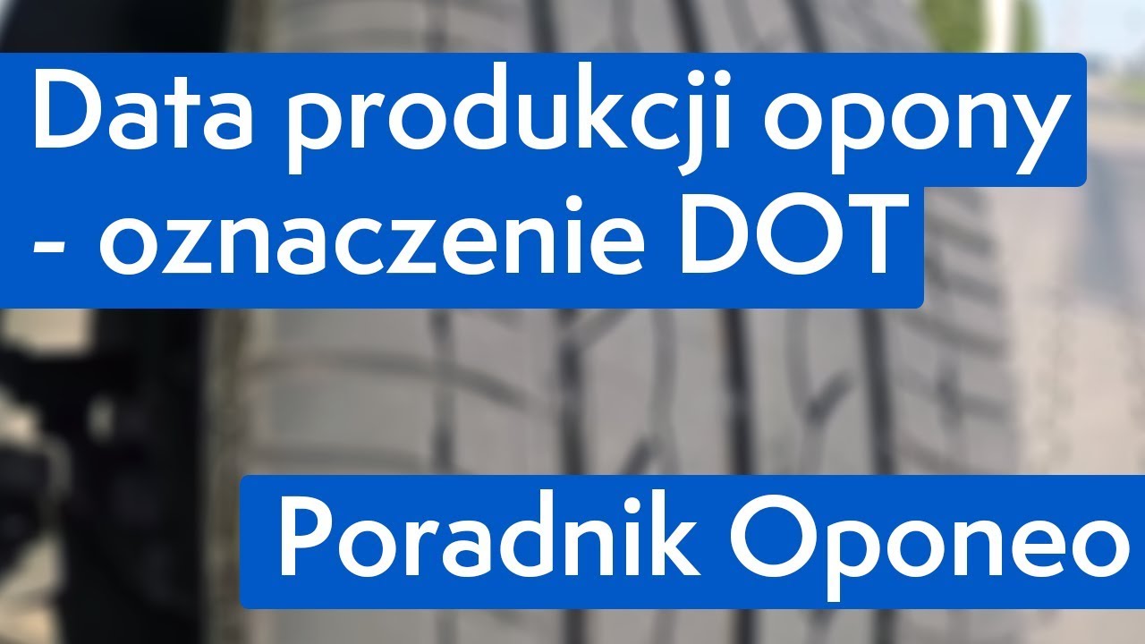 Dot Data Produkcji Opony Jak Sprawdzic Wiek Opony Oponeo