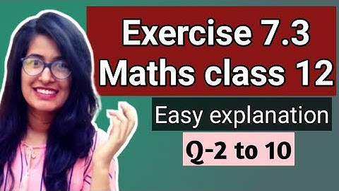 Exercise 7.3 Q2 to 10 Class 12 maths ncert solution easy explanation