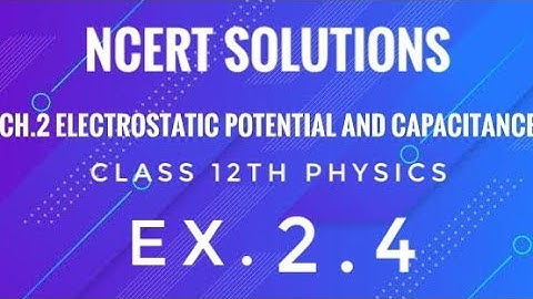 Class 12th Physics l NCERT Solutions l Ex 2.4 ch. 2 ELectrostatic Potential and Capacitance