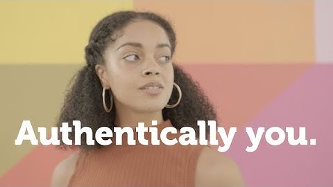 Authentically you.