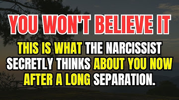 This Is What the Narcissist Secretly Thinks About You Now  - After a Long Separation