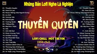 THUYỀN QUYÊN, HOA CỎ LAU LOFI -  Nhạc Lofi Chill Hot TikTok 2023 - Lofi Chill Nghe Là Nghiện