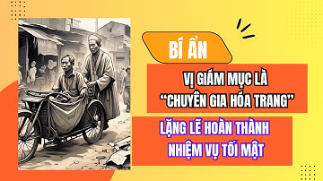 Bí Ẩn Vị Giám Mục Là "Chuyên Gia Hóa Trang" Để Làm Việc Tối Mật - Đức Cha Đa Minh Maria Đinh Đức Trụ