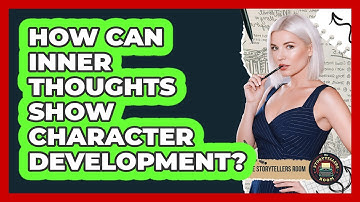 How Can Inner Thoughts Show Character Development?