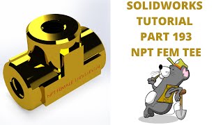 SOLIDWORKS TUTORIAL - EXERCISE # 193 BRASS NPT FEMALE TEE 1/4" x 1/4" x 1/4"