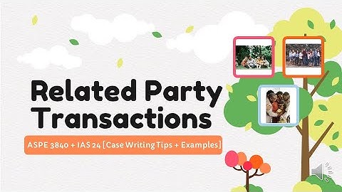 Related Party Transactions Simplified (with examples!) + Case Writing Tips (ASPE 3840 and IAS 24)