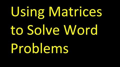 Day 08 (09) Using Matrices to Solve Word Problems
