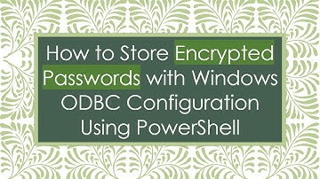 How to Store Encrypted Passwords with Windows ODBC Configuration Using PowerShell
