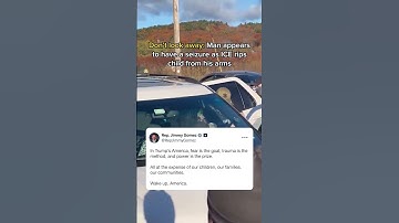 Don’t look away: Man appears to have a seizure as ICE rips child from his arms.