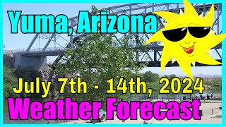 Yuma Arizona Weather Forecast July 7th - July 14th, 2024