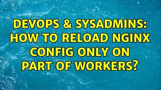 Celebrity DevOps & SysAdmins: How to reload nginx config only on part of workers? Wealth
