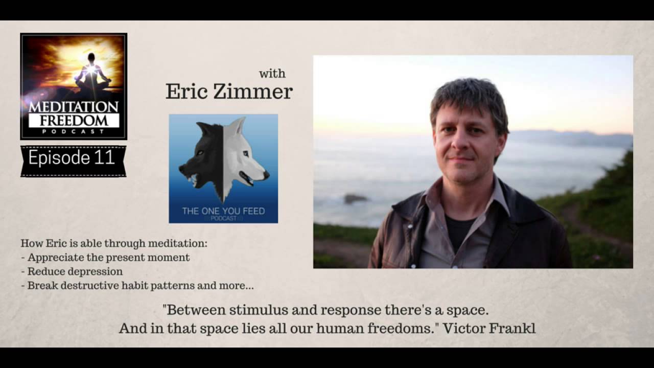 “The One You Feed” Meditation Freedom Podcast #11 with Eric Zimmer