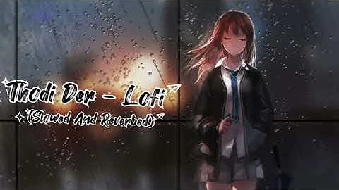 Thodi Der - Half Girlfriend (Slowed+Reverb) Bollywood Lofi ! Indian Lofi Songs, Thodi Der