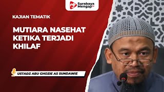 Mutiara Nasehat Ketika Terjadi Khilaf - Ustadz Abu Ghozie as Sundawie