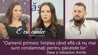 OAMENII AU NEVOIE DE IERTARE - Deea și Sebastian Axinte - E cu cântec cu Ramona Dărvășan