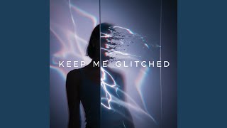 Keep Me Glitched