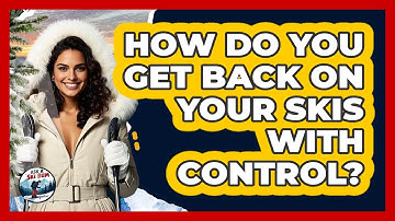 How Do You Get Back On Your Skis With Control?