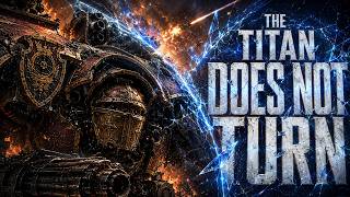 THE TITAN DOES NOT TURN | Warlord Titan | Warhammer 40K Song Guide