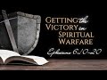 Getting the victory in spiritual warfare