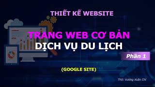 Thiết kế website trên sites google _ Phần 1: Tạo trang chủ web site Dịch vụ du lịch