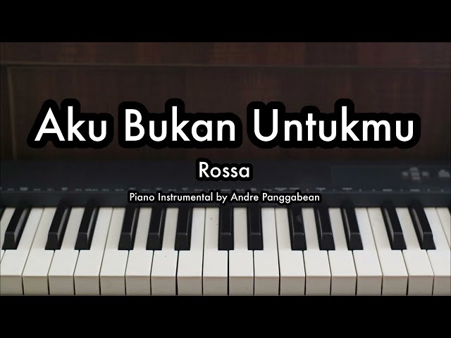 Aku Bukan Untukmu - Rossa | Piano Karaoke by Andre Panggabean class=