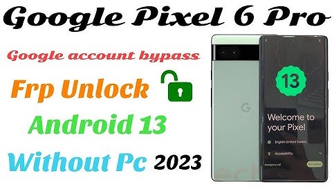 Google Pixel 6 Pro Unlock Frp Android 13 //  Google Pixel Frp Bypass without Pc *2023