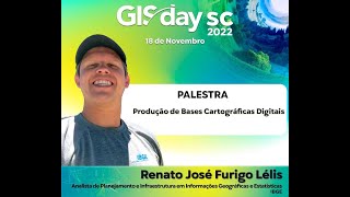 Produção de Bases Cartográficas Digitais - Renato José Furigo Lélis - GISDay SC 2022