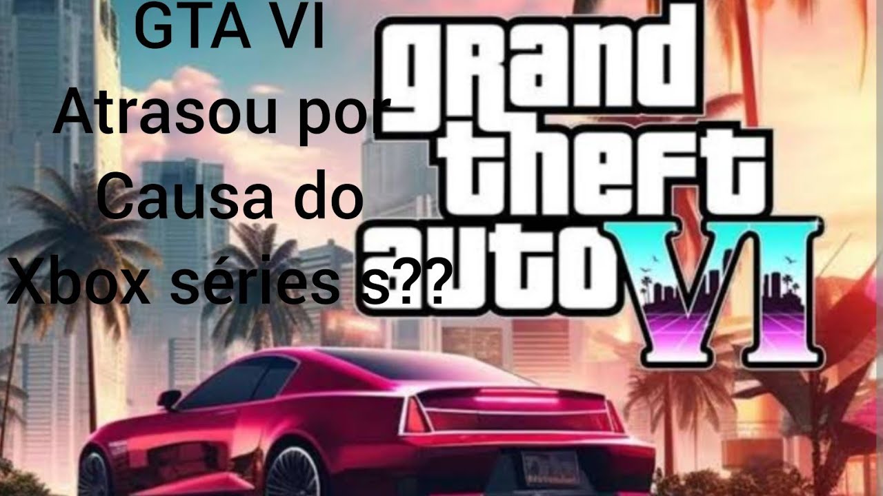 Xbox Series S Está Atrasando O Lançamento do GTA 6?