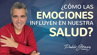 ¿Cómo las EMOCIONES influyen en la SALUD?  Sana tu cuerpo y tu mente / Pablo Gómez Psiquiatra