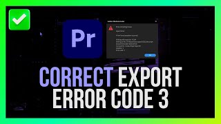 How to Correct Adobe Premiere Pro Export Error Code 3 [Quick Guide]