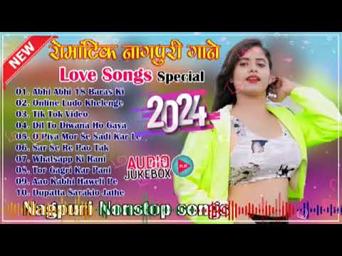 Romantic Nagpuri Nonstop Songs 2024 Trending Nagpuri Songs 2024 Nagpuri Love Songs 2024