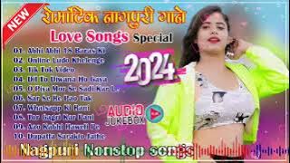 Romantic Nagpuri Nonstop Songs 2024 Trending Nagpuri Songs 2024 Nagpuri Love Songs 2024