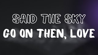 Said The Sky - Go On Then, Love (ft. The Maine)