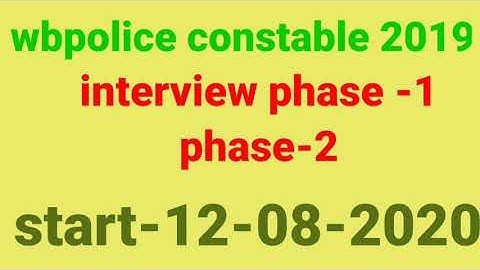 Wbpolice interview phase 1 and phase 2||start date-12-08-2020