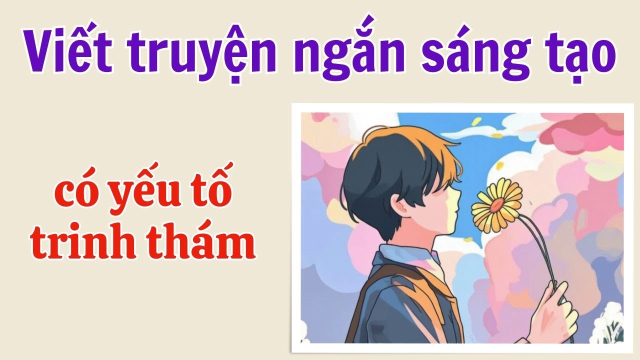 Viết truyện ngắn sáng tạo (truyện có yếu tố trinh thám) - Kể một câu chuyện tưởng tượng